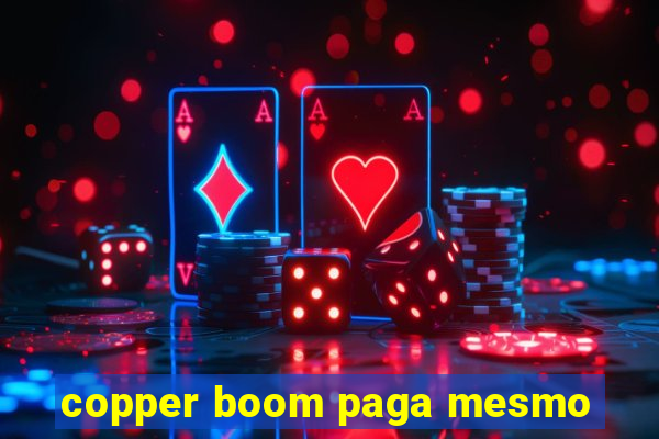 copper boom paga mesmo